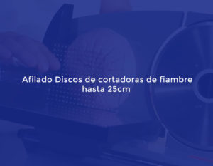 Afilado Discos de cortadoras de fiambre hasta 25cm