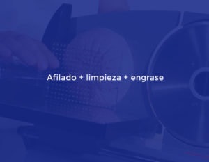 Afilado + limpieza + engrase